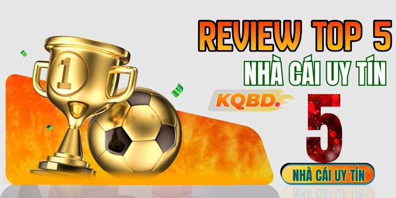 Review chi tiết Top 5 nhà cái đáng chơi nhất hiện nay